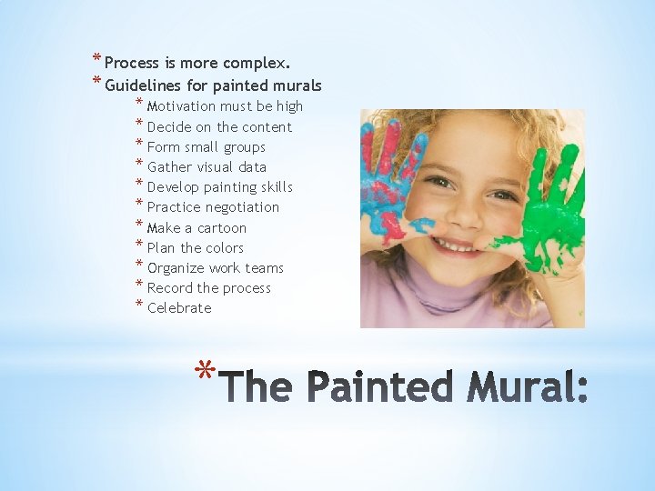 * Process is more complex. * Guidelines for painted murals * Motivation must be