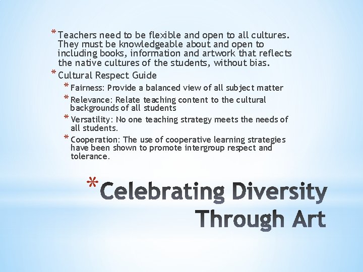 * Teachers need to be flexible and open to all cultures. They must be