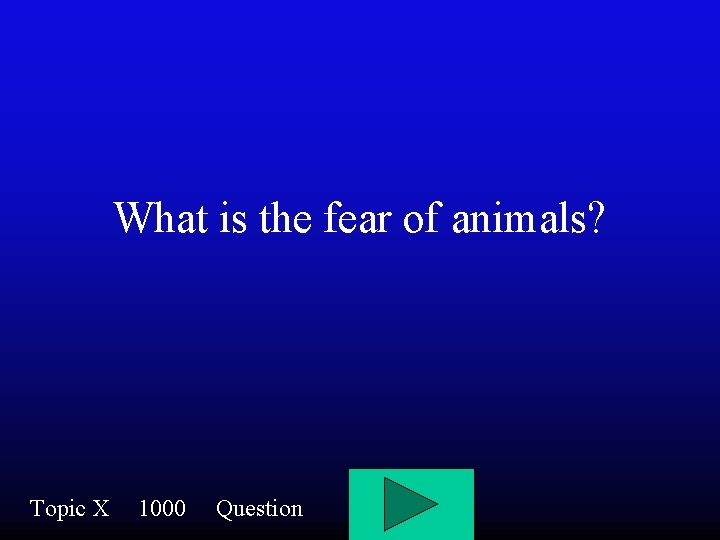 What is the fear of animals? Topic X 1000 Question 