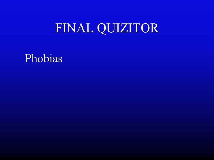 FINAL QUIZITOR Phobias 