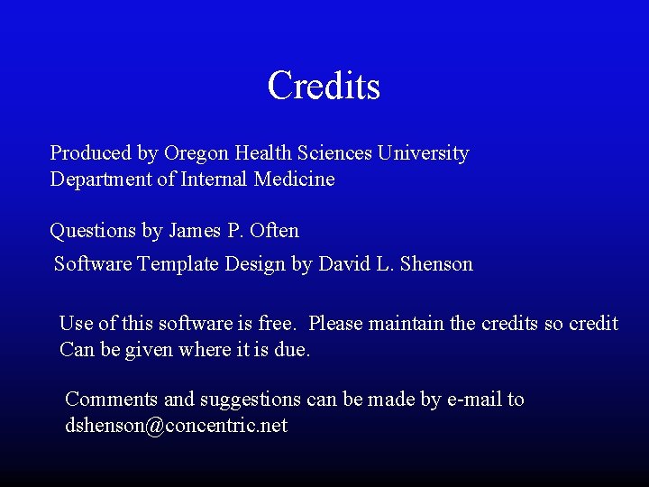 Credits Produced by Oregon Health Sciences University Department of Internal Medicine Questions by James