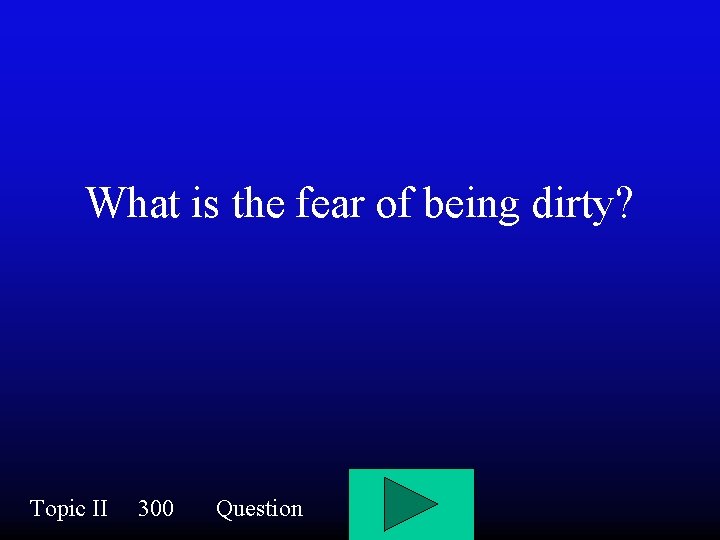 What is the fear of being dirty? Topic II 300 Question 