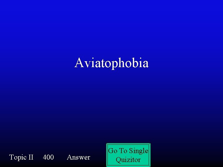 Aviatophobia Topic II 400 Answer Go To Single Quizitor 