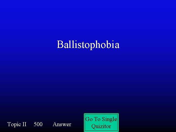 Ballistophobia Topic II 500 Answer Go To Single Quizitor 