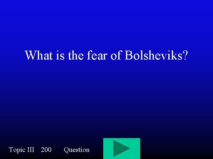 What is the fear of Bolsheviks? Topic III 200 Question 