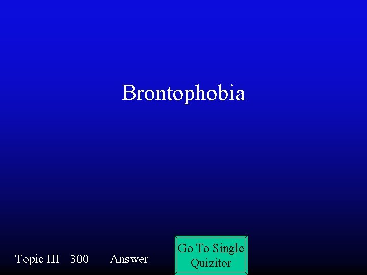 Brontophobia Topic III 300 Answer Go To Single Quizitor 