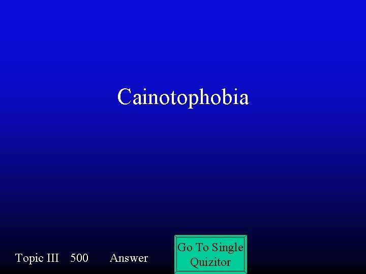 Cainotophobia Topic III 500 Answer Go To Single Quizitor 
