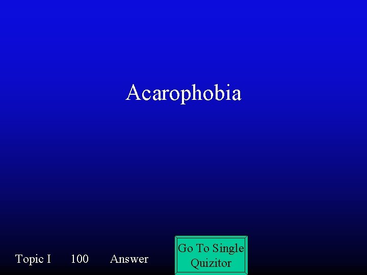 Acarophobia Topic I 100 Answer Go To Single Quizitor 