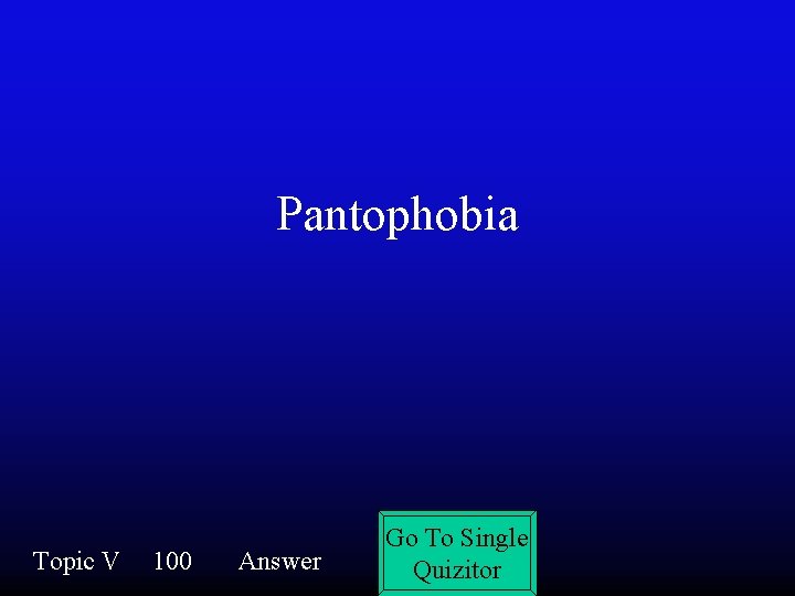 Pantophobia Topic V 100 Answer Go To Single Quizitor 