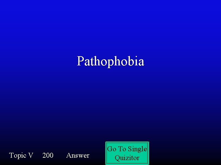 Pathophobia Topic V 200 Answer Go To Single Quizitor 