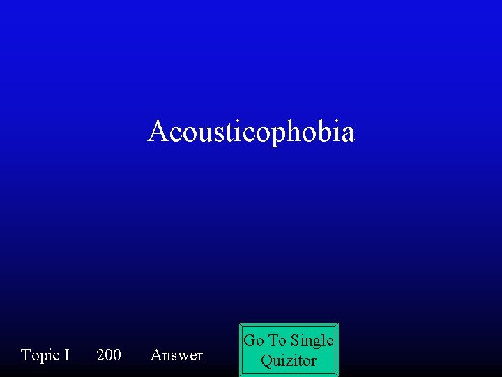 Acousticophobia Topic I 200 Answer Go To Single Quizitor 