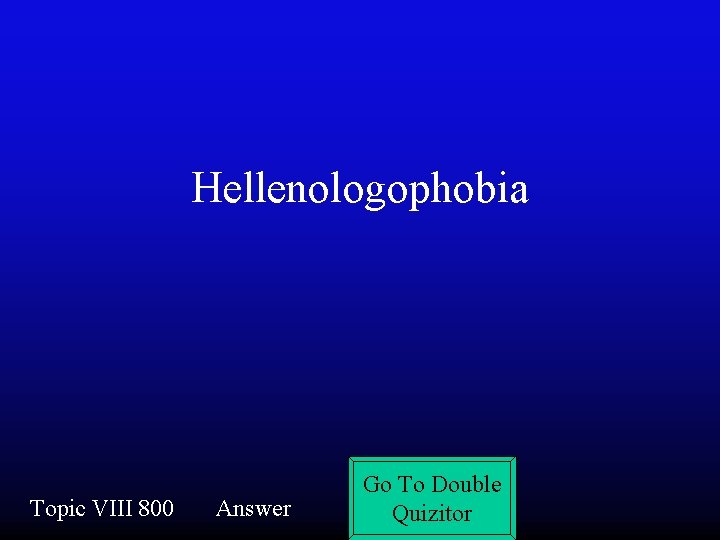 Hellenologophobia Topic VIII 800 Answer Go To Double Quizitor 