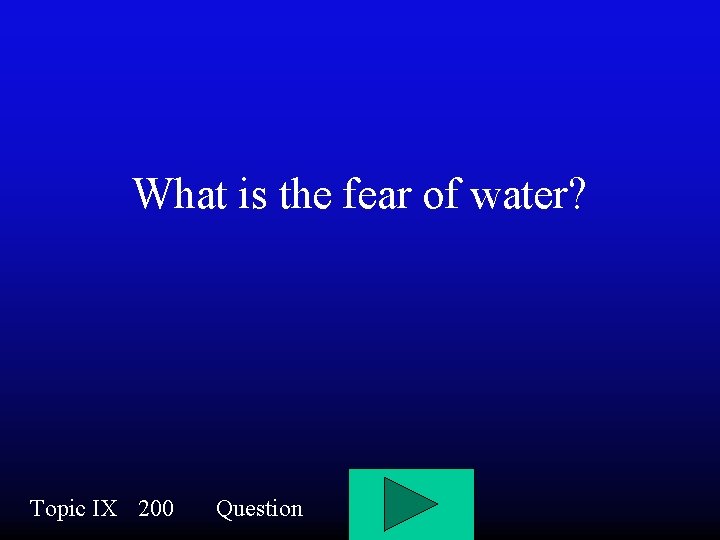 What is the fear of water? Topic IX 200 Question 