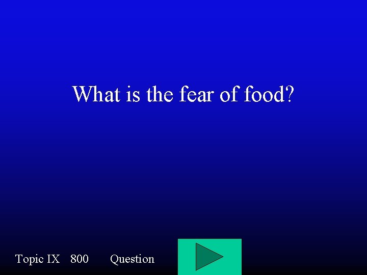 What is the fear of food? Topic IX 800 Question 