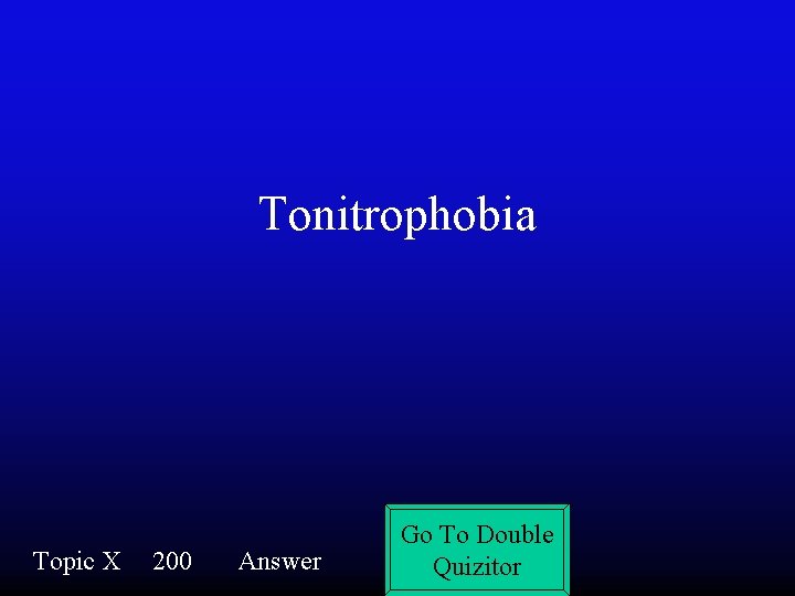 Tonitrophobia Topic X 200 Answer Go To Double Quizitor 