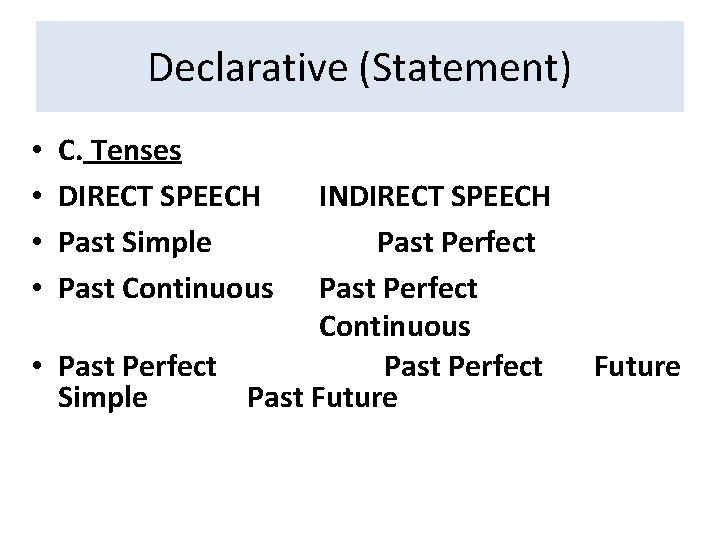 Declarative (Statement) • • C. Tenses DIRECT SPEECH Past Simple Past Continuous INDIRECT SPEECH