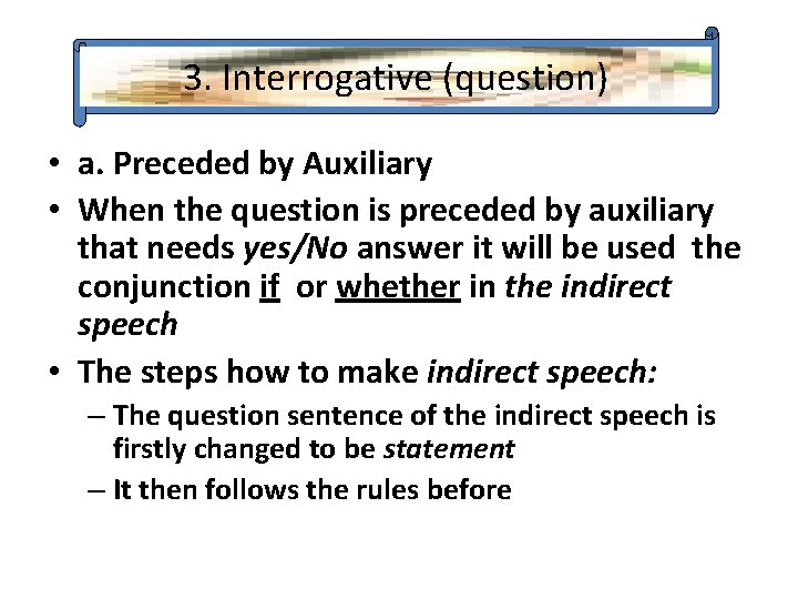 3. Interrogative (question) • a. Preceded by Auxiliary • When the question is preceded