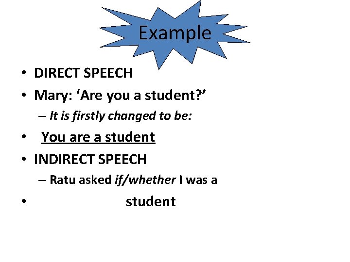 Example • DIRECT SPEECH • Mary: ‘Are you a student? ’ – It is