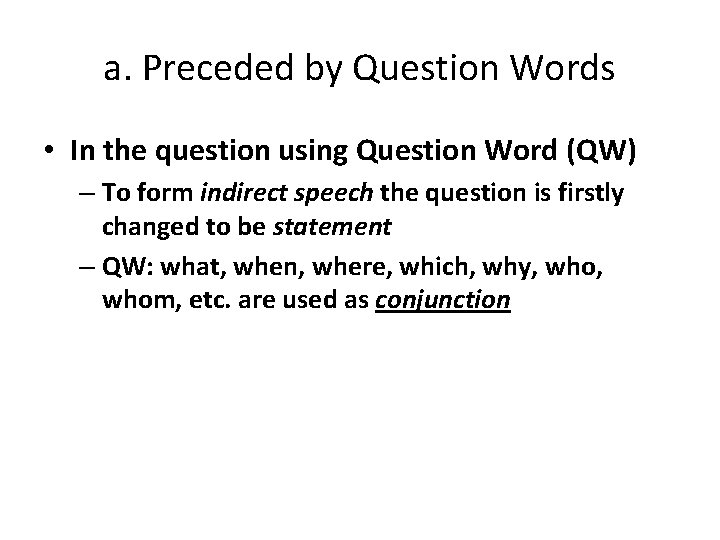 a. Preceded by Question Words • In the question using Question Word (QW) –