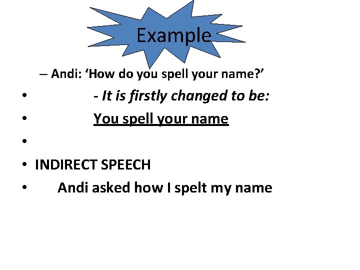 Example – Andi: ‘How do you spell your name? ’ • - It is