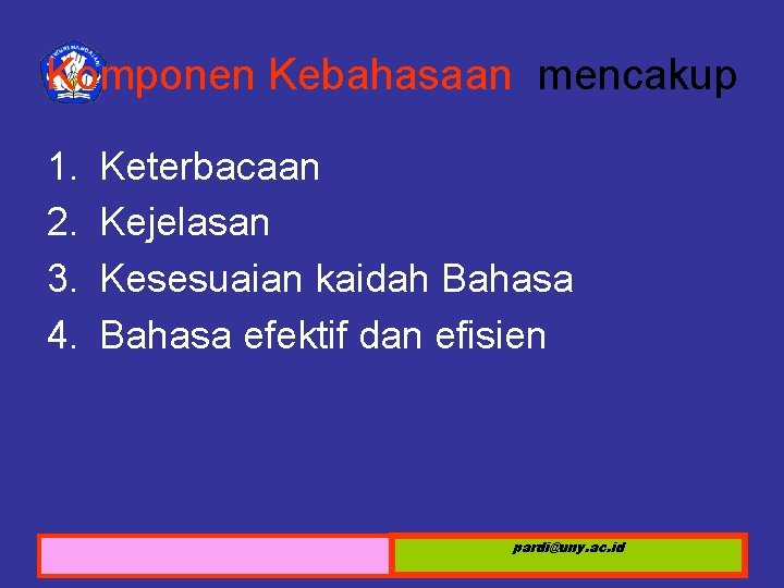 Komponen Kebahasaan mencakup 1. 2. 3. 4. Keterbacaan Kejelasan Kesesuaian kaidah Bahasa efektif dan