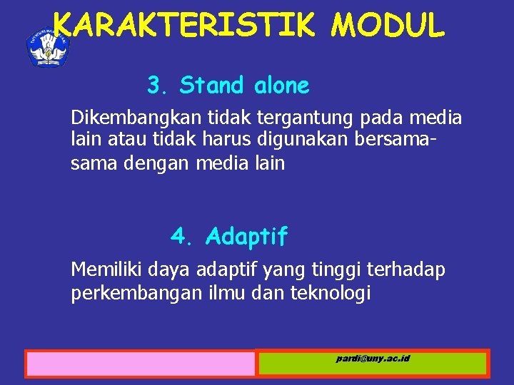 KARAKTERISTIK MODUL 3. Stand alone Dikembangkan tidak tergantung pada media lain atau tidak harus