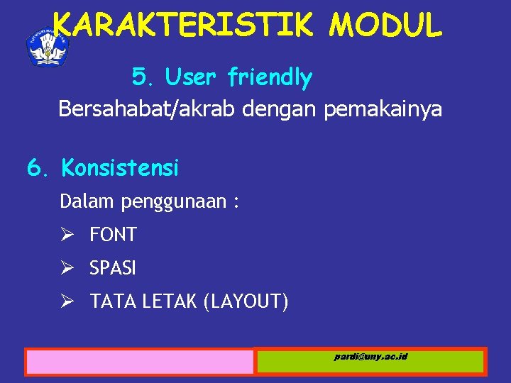 KARAKTERISTIK MODUL 5. User friendly Bersahabat/akrab dengan pemakainya 6. Konsistensi Dalam penggunaan : Ø