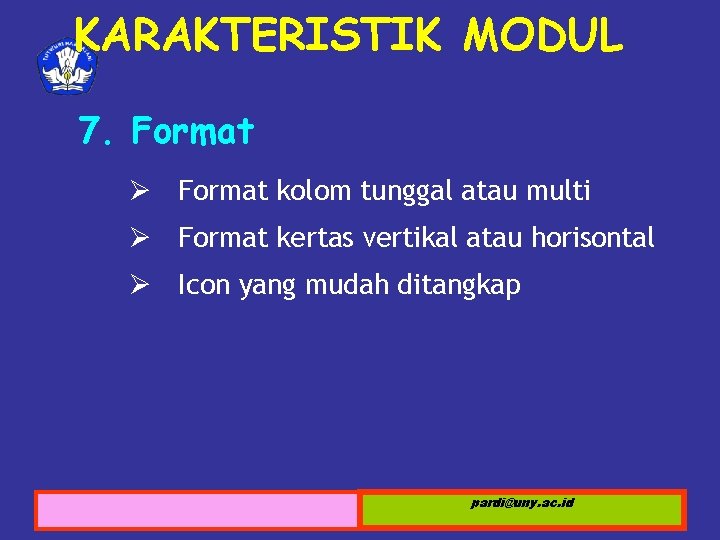 KARAKTERISTIK MODUL 7. Format Ø Format kolom tunggal atau multi Ø Format kertas vertikal