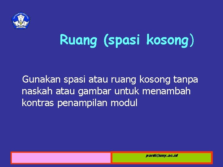 Ruang (spasi kosong) Gunakan spasi atau ruang kosong tanpa naskah atau gambar untuk menambah