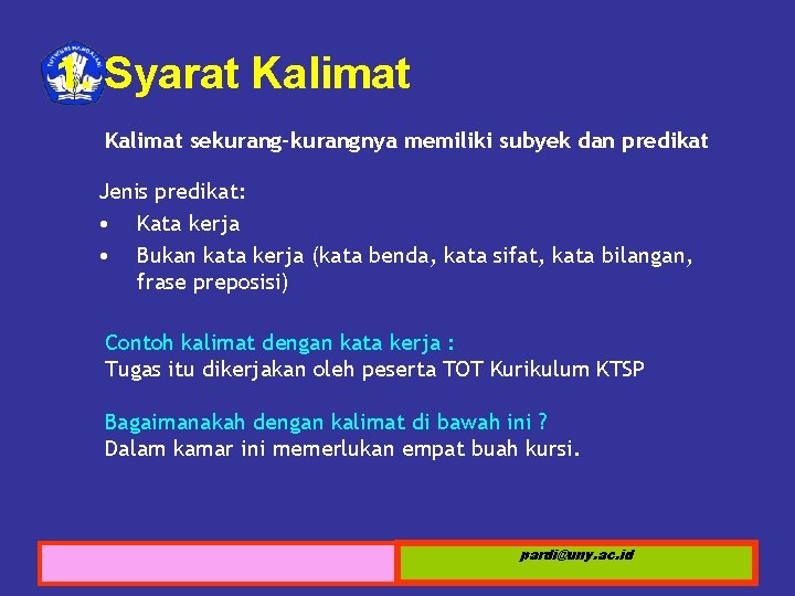 1. Syarat Kalimat sekurang-kurangnya memiliki subyek dan predikat Jenis predikat: • Kata kerja •