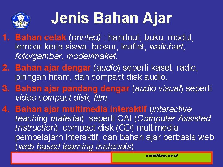 Jenis Bahan Ajar 1. Bahan cetak (printed) : handout, buku, modul, lembar kerja siswa,