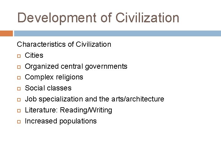 Development of Civilization Characteristics of Civilization Cities Organized central governments Complex religions Social classes