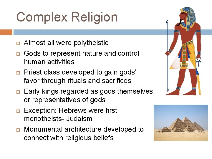 Complex Religion Almost all were polytheistic Gods to represent nature and control human activities