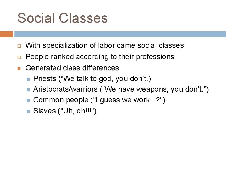 Social Classes With specialization of labor came social classes People ranked according to their