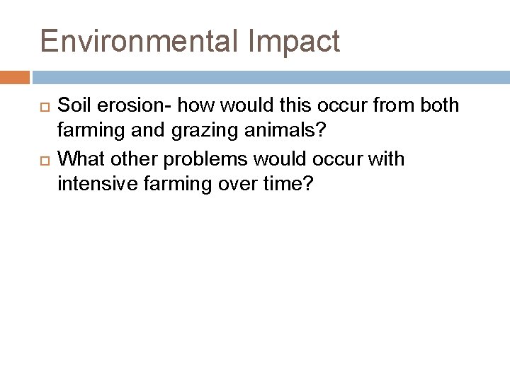 Environmental Impact Soil erosion- how would this occur from both farming and grazing animals?