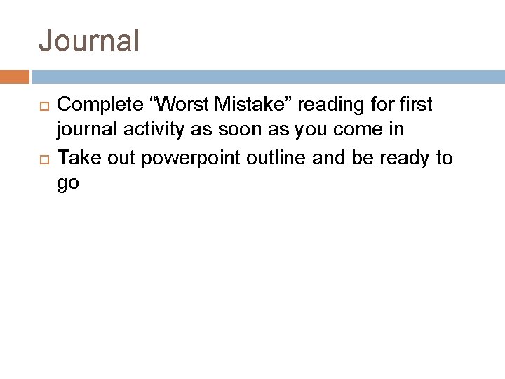 Journal Complete “Worst Mistake” reading for first journal activity as soon as you come