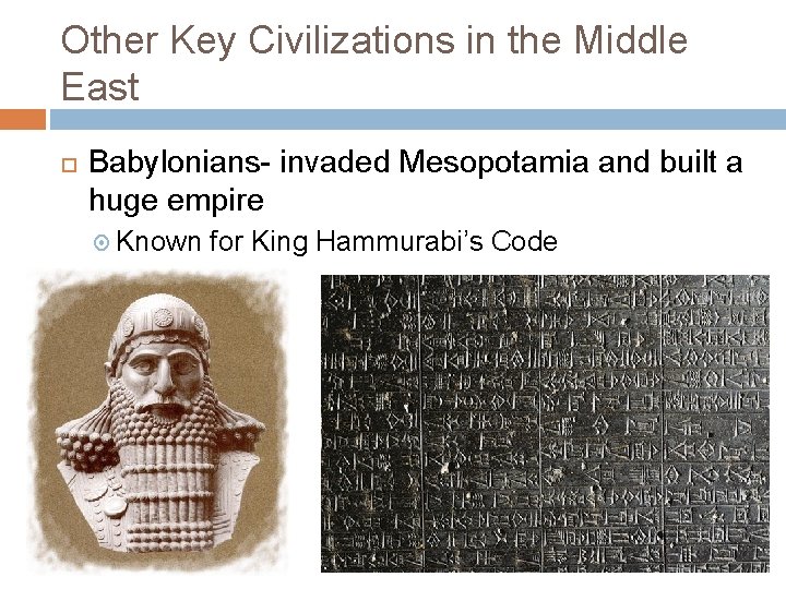 Other Key Civilizations in the Middle East Babylonians- invaded Mesopotamia and built a huge
