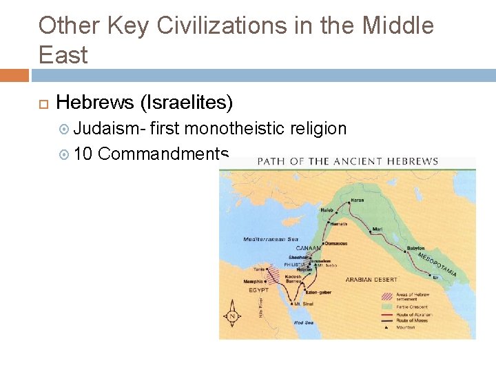 Other Key Civilizations in the Middle East Hebrews (Israelites) Judaism- first monotheistic religion 10
