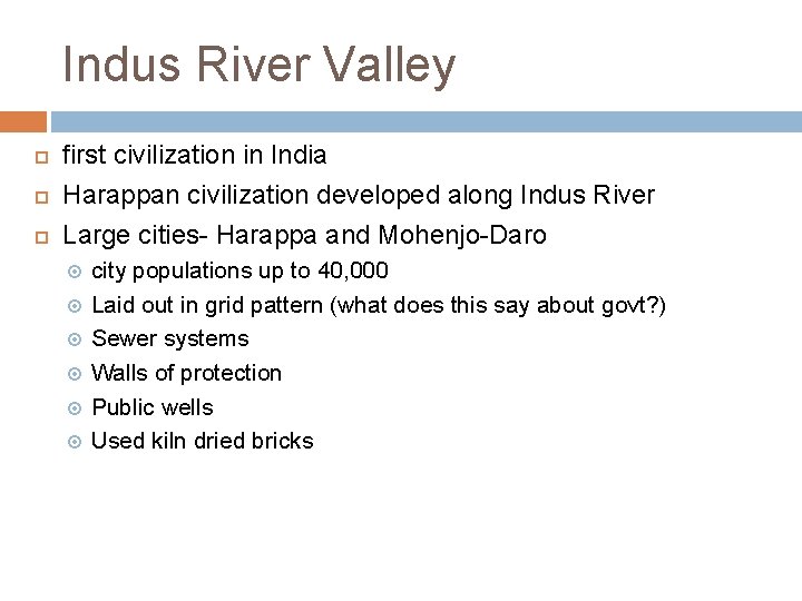 Indus River Valley first civilization in India Harappan civilization developed along Indus River Large