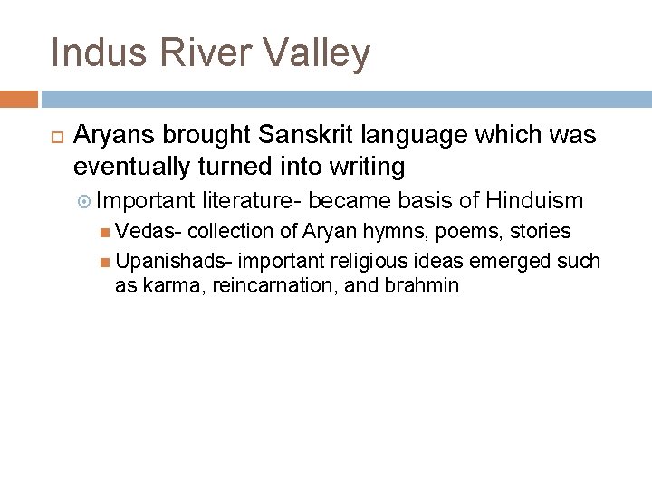 Indus River Valley Aryans brought Sanskrit language which was eventually turned into writing Important