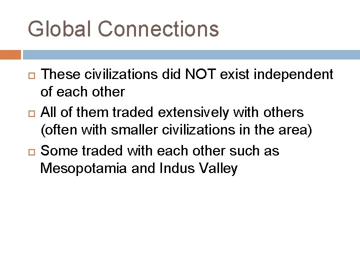 Global Connections These civilizations did NOT exist independent of each other All of them