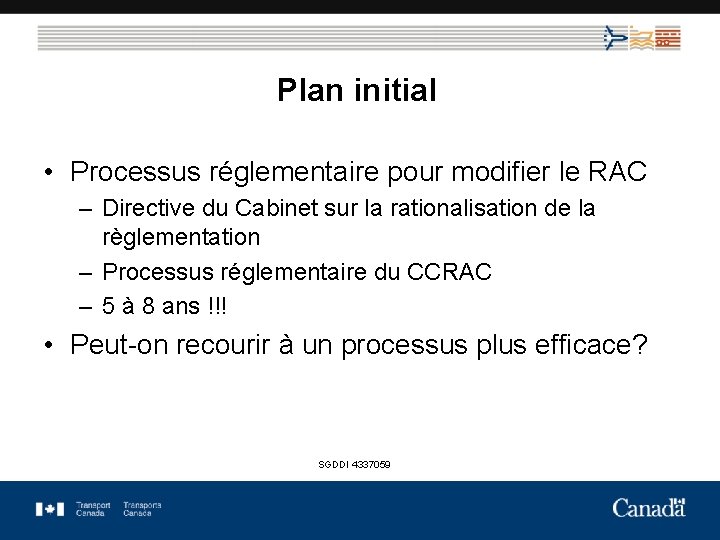 Plan initial • Processus réglementaire pour modifier le RAC – Directive du Cabinet sur