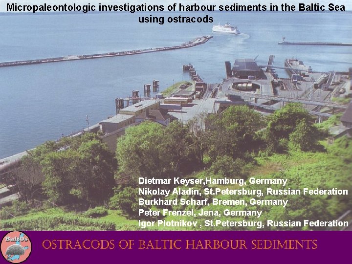 Micropaleontologic investigations of harbour sediments in the Baltic Sea using ostracods Dietmar Keyser, Hamburg,