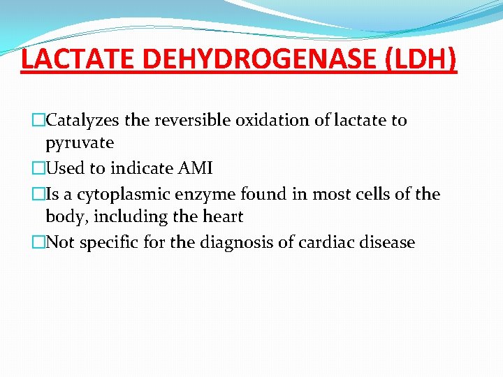 LACTATE DEHYDROGENASE (LDH) �Catalyzes the reversible oxidation of lactate to pyruvate �Used to indicate
