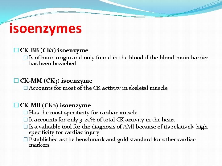 isoenzymes � CK-BB (CK 1) isoenzyme � Is of brain origin and only found