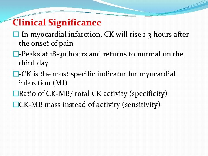Clinical Significance �-In myocardial infarction, CK will rise 1 -3 hours after the onset