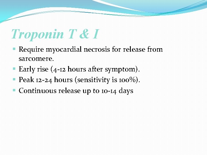 Troponin T & I § Require myocardial necrosis for release from sarcomere. § Early
