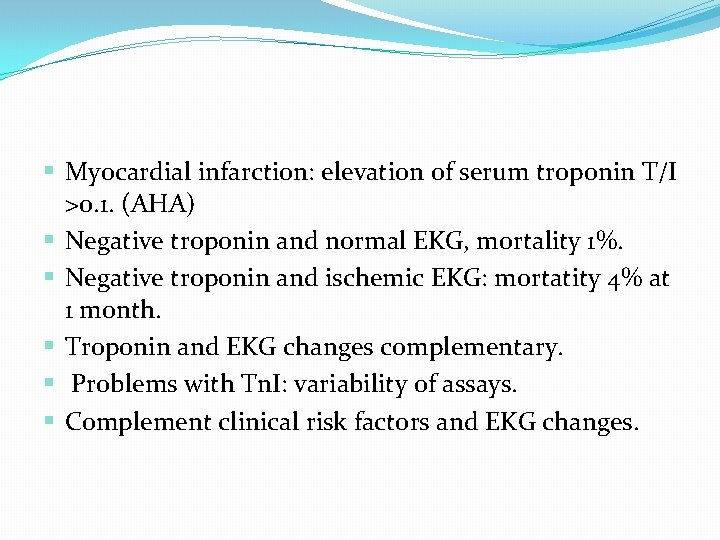 § Myocardial infarction: elevation of serum troponin T/I >0. 1. (AHA) § Negative troponin