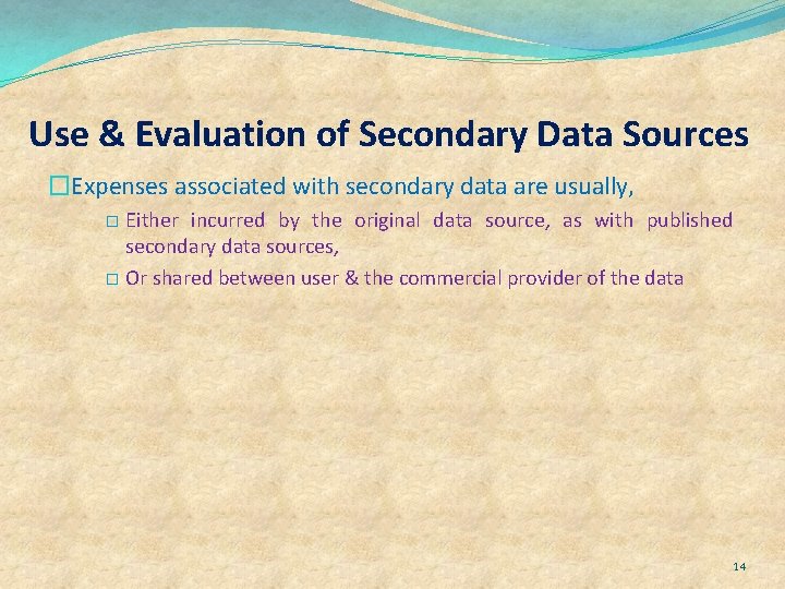 Use & Evaluation of Secondary Data Sources �Expenses associated with secondary data are usually,