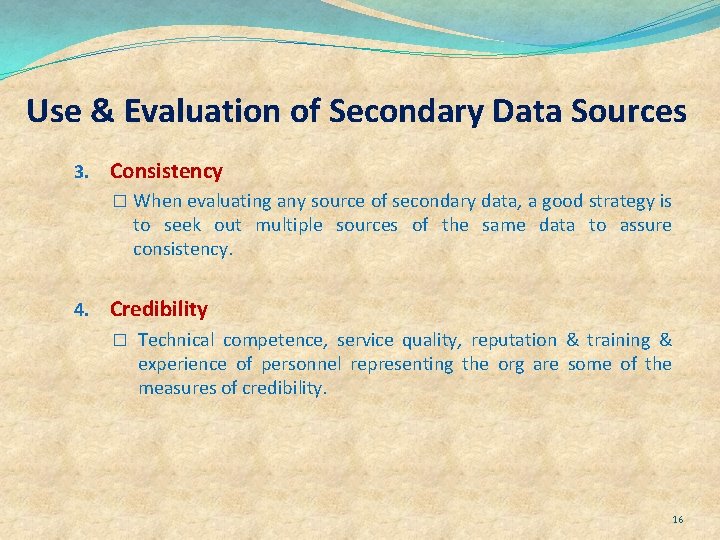 Use & Evaluation of Secondary Data Sources 3. Consistency � When evaluating any source